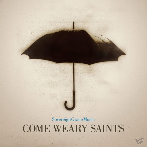 Come weary saints 