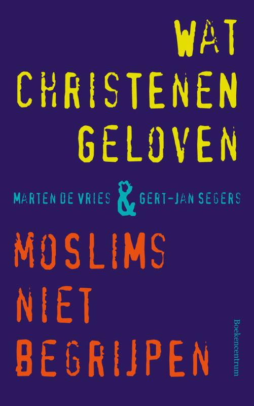 Productafbeelding: voorkant van Wat christenen geloven & moslims niet begrijpen